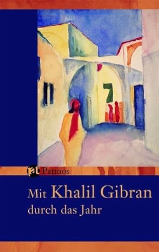 Mit Khalil Gibran durch das Jahr - Ein immerwährender Begleiter von Patmos Verlag