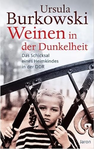 Weinen in der Dunkelheit: Das Schicksal eines Heimkindes in der DDR