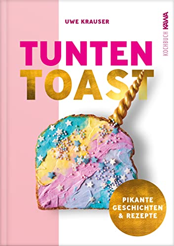 Tunten-Toast: Alles, nur kein anständiges Kochbuch von Kampenwand Verlag (Nova MD)