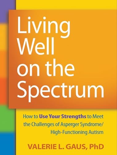 Living Well on the Spectrum: How to Use Your Strengths to Meet the Challenges of Asperger Syndrome/High-Functioning Autism von Taylor & Francis