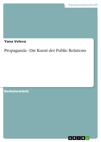 Propaganda - Die Kunst der Public Relations von GRIN Verlag