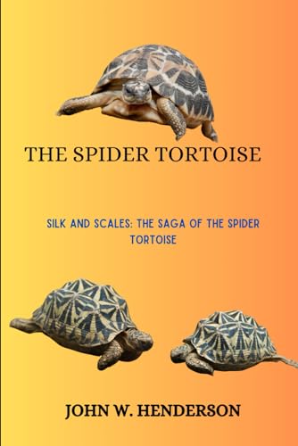 THE SPIDER TORTOISE: Silk and Scales: The Saga of the Spider Tortoise von Independently published