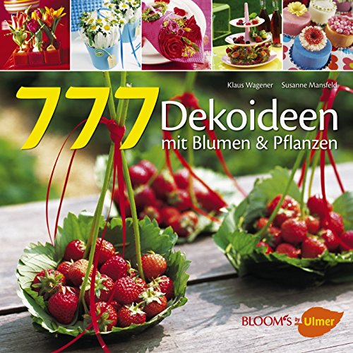 777 Dekoideen: Mit Blumen und Pflanzen (BLOOM's by Ulmer)