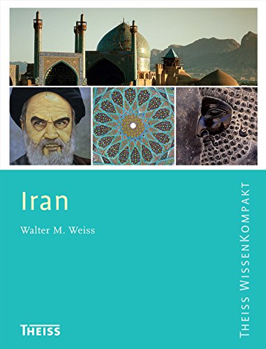 Iran: Ausgezeichnet mit dem ITB BuchAward in der Kategorie Länderwissen aktuell 2016 (Theiss WissenKompakt)
