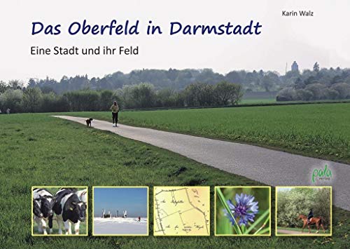 Das Oberfeld in Darmstadt: Eine Stadt und ihr Feld