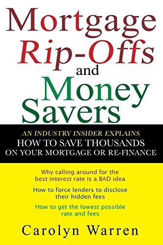 Mortgage Rip-Offs and Money Savers: An Industry Insider Explains How to Save Thousands on Your Mortgage or Re-Finance von Wiley