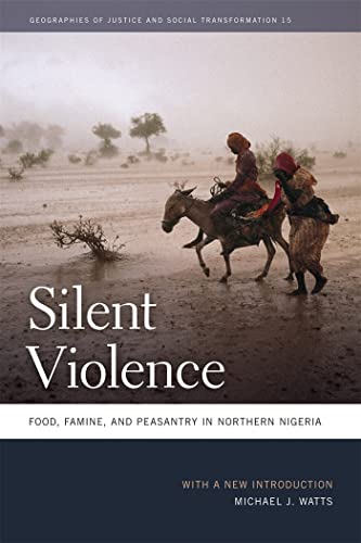 Silent Violence: Food, Famine, and Peasantry in Northern Nigeria (Geographies of Justice and Social Transformation, Band 15)
