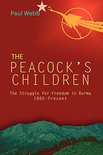 The Peacock's Children: The Struggle for Freedom in Burma 1885-Present