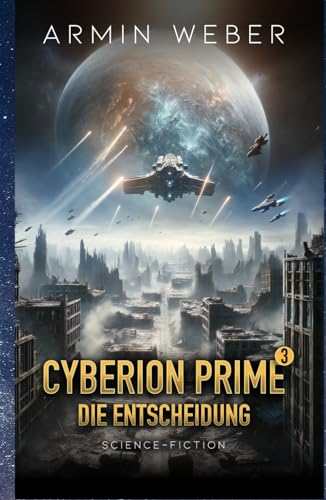 Cyberion Prime 3: Die Entscheidung - Space-Opera-Trilogie von Independently published