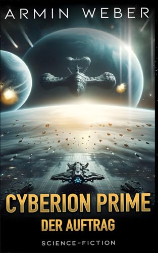 Cyberion Prime: Der Auftrag - Space-Opera-Trilogie