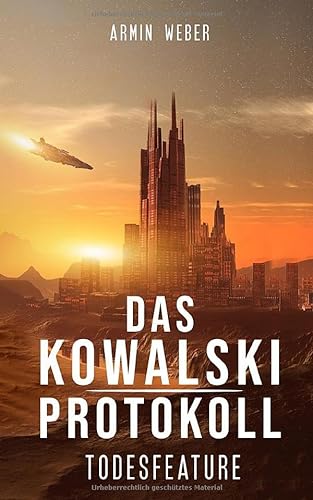 Das Kowalski-Protokoll: Todesfeature: Science Fiction von Independently published