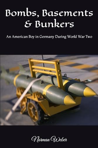 Bombs, Basements & Bunkers: An American Boy in Germany During World War Two (Life Sequence, Band 1) von CREATESPACE
