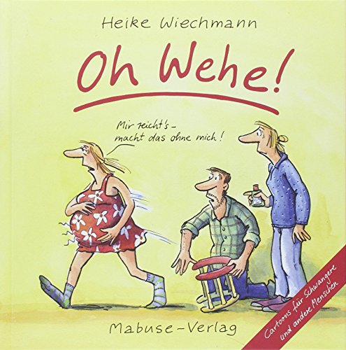 Oh Wehe!: Cartoons für Schwangere und andere Menschen