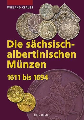 Die sächsisch-albertinischen Münzen 1611 - 1694. 1611 bis 1694 (Die Münzen Sachsens) von Gietl Verlag
