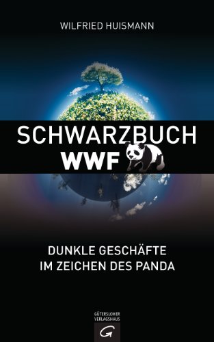 Schwarzbuch WWF: Dunkle Geschäfte im Zeichen des Panda von Guetersloher Verlagshaus