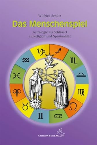 Das Menschenspiel: Astrologie als Schlüssel zu Religion und Spiritualität: Astrologie als Schlüssel zur Religion und Spiritualität von Chiron Verlag