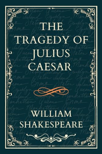 THE TRAGEDY OF JULIUS CAESAR: Titans Clash and the Empire's Fall von Independently published