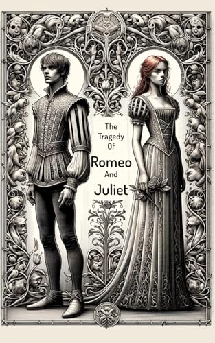 The Tragedy Of Romeo And Juliet: A Timeless Tale of Passion and Tragedy in Verona von Independently published