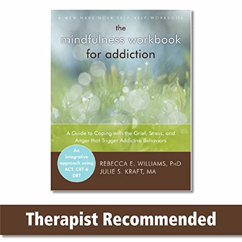 Mindfulness Workbook for Addiction: A Guide to Coping with the Grief, Stress and Anger that Trigger Addictive Behaviors (A New Harbinger Self-Help Workbook)