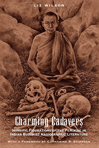 Charming Cadavers: Horrific Figurations of the Feminine in Indian Buddhist Hagiographic Literature (Women in Culture and Society) von University of Chicago Press