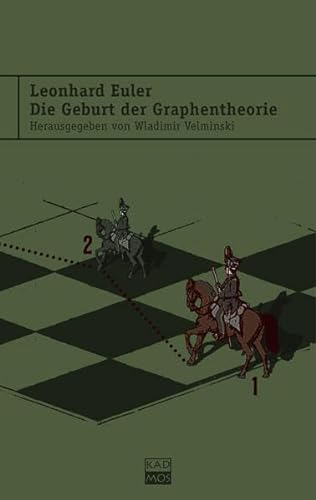 Leonhard Euler. Die Geburt der Graphentheorie: Ausgewählte Schriften von der Topologie zum Sudoku von Kulturverlag Kadmos
