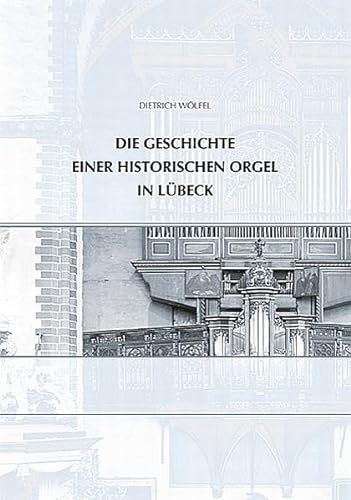 Die Geschichte einer historischen Orgel in Lübeck: Die Kleine Orgel in St. Jakobi (Stellwagenorgel) von Schmidt-Römhild