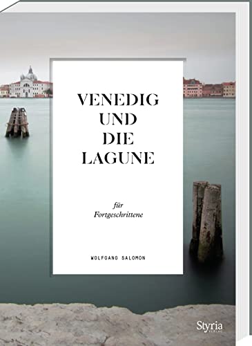 Venedig und die Lagune für Fortgeschrittene (Reisen für Fortgeschrittene) von Styria Verlag