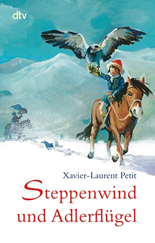 Steppenwind und Adlerflügel: Winterabenteuer in der Mongolei von dtv Verlagsgesellschaft