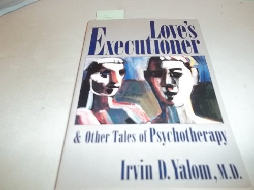 Love's Executioner: & Other Tales of Psychotherapy (Perennial Classics)