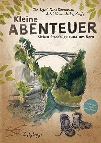 Kleine Abenteuer: Sieben Streifzüge rund um Bern