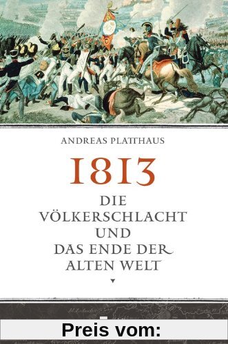1813: Die Völkerschlacht und das Ende der alten Welt