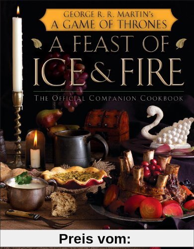 A Feast of Ice and Fire: The Official Game of Thrones Companion Cookbook: The Official Companion Cookbook to a Game of Thrones