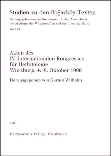 Akten des IV. Internationalen Kongresses für Hethitologie Würzburg, 4.-8. Oktober 1999 (Studien zu den Bogazköy-Texten, Band 45)