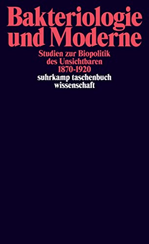 Bakteriologie und Moderne: Studien zur Biopolitik des Unsichtbaren 1870–1920 (suhrkamp taschenbuch wissenschaft)