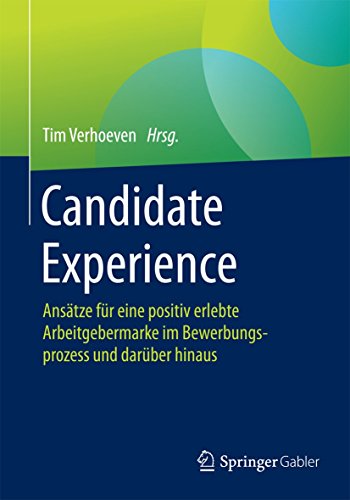 Candidate Experience: Ansätze für eine positiv erlebte Arbeitgebermarke im Bewerbungsprozess und darüber hinaus von Springer