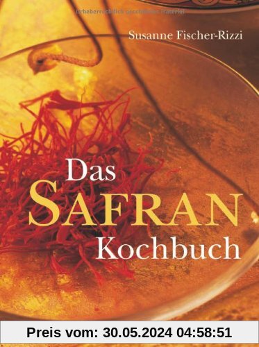 Das Safrankochbuch: Das Gold in der Küche