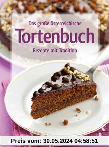 Das große österreichische Tortenbuch: Rezepte mit Tradition