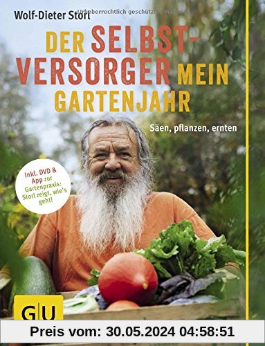 Der Selbstversorger: Mein Gartenjahr: Säen, pflanzen, ernten. Inkl. DVD und App zur Gartenpraxis: Storl zeigt, wie's geht! (GU Garten Extra)