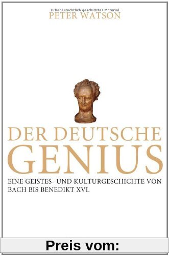 Der deutsche Genius: Eine Geistes- und Kulturgeschichte von Bach bis Benedikt XVI. -