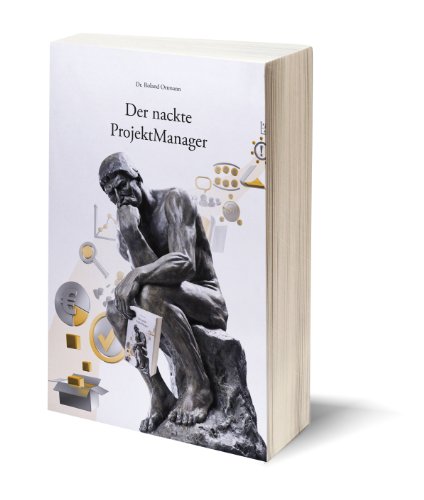 Der nackte ProjektManager: Ein Buch, wie es das Leben schreibt. iapm, International Association of Project Managers, Book of the Year von Ottmann & Partner GmbH