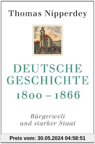 Deutsche Geschichte 1800-1866: Bürgerwelt und starker Staat