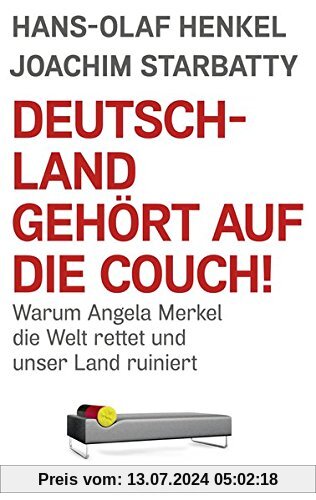 Deutschland gehört auf die Couch!: Warum Angela Merkel die Welt rettet und unser Land ruiniert