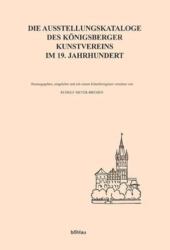 Die Ausstellungskataloge des Königsberger Kunstvereins im 19. Jahrhundert: Mit einem Geleitwort von Helmut Börsch-Supan