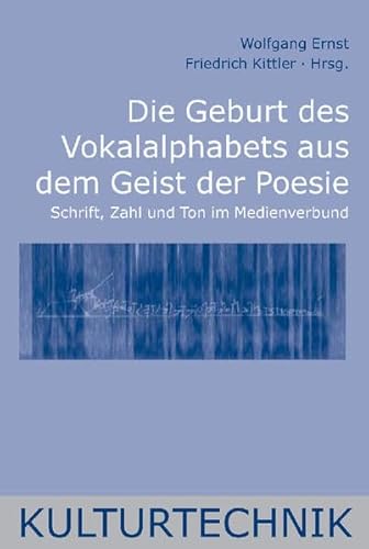 Die Geburt des Vokalalphabets aus dem Geist der Poesie: Schrift, Zahl und Ton im Medienverbund (Kulturtechnik) von Fink Wilhelm GmbH + Co.KG