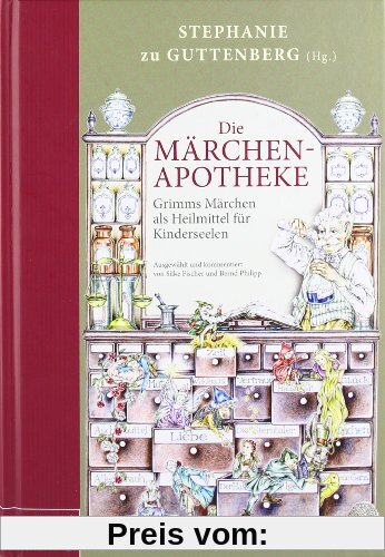Die Märchen-Apotheke: Grimms Märchen als Heilmittel für Kinderseelen. - Ausgewählt und kommentiert von Silke Fischer und Bernd Philipp