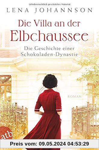 Die Villa an der Elbchaussee: Die Geschichte einer Schokoladen-Dynastie (Die große Hamburg-Saga, Band 1)