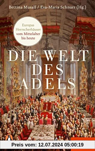 Die Welt des Adels: Europas Herrscherhäuser vom Mittelalter bis heute - Ein SPIEGEL-Buch - Mit zahlreichen Abbildungen