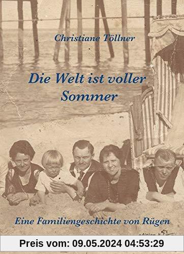 Die Welt ist voller Sommer: Eine Familiengeschichte von Rügen