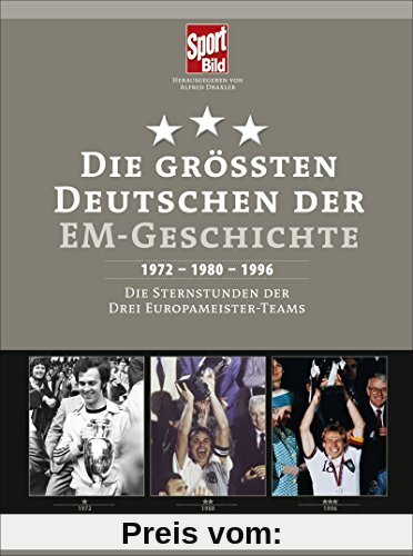 Die größten Deutschen der EM-Geschichte: 1972 - 1980 - 1996 Die Sternstunden der drei Europameister-Teams