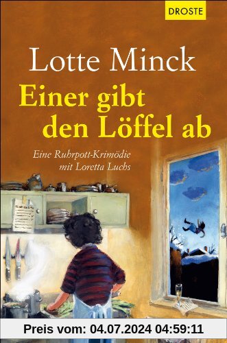 Einer gibt den Löffel ab: Eine Ruhrpott-Krimödie mit Loretta Luchs